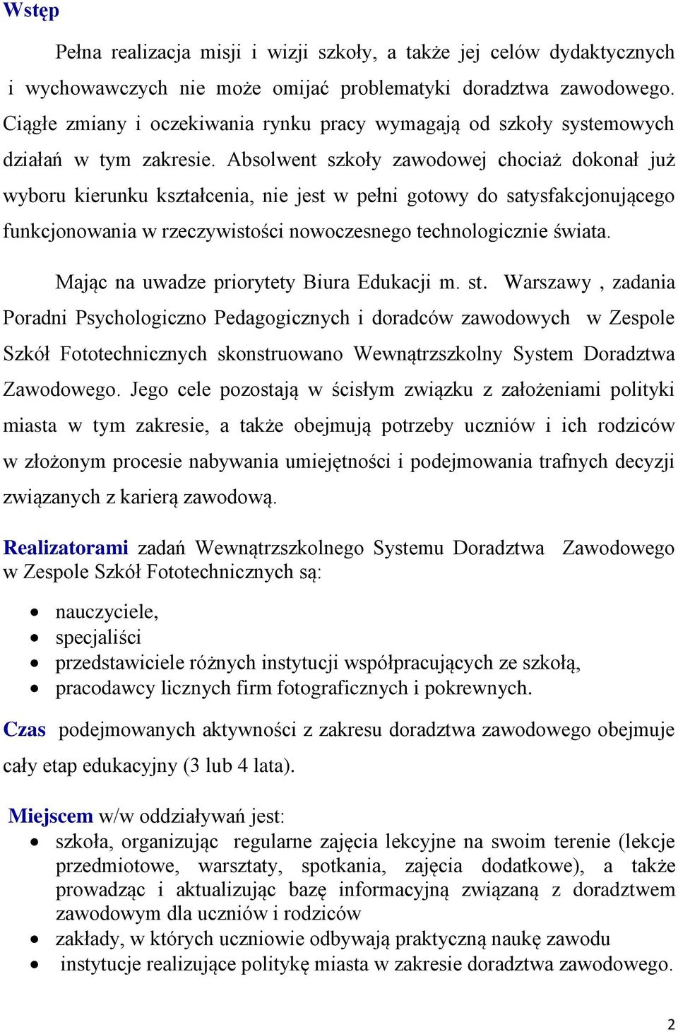 Absolwent szkoły zawodowej chociaż dokonał już wyboru kierunku kształcenia, nie jest w pełni gotowy do satysfakcjonującego funkcjonowania w rzeczywistości nowoczesnego technologicznie świata.