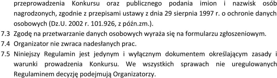 3 Zgodę na przetwarzanie danych osobowych wyraża się na formularzu zgłoszeniowym. 7.