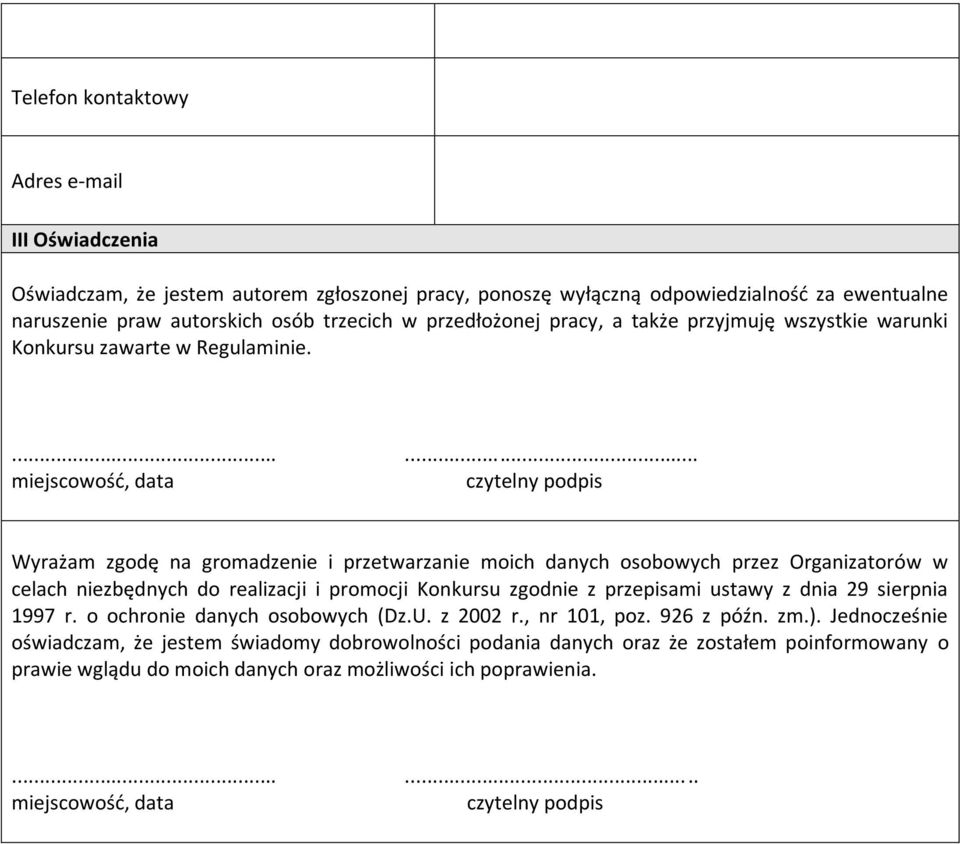 ...... miejscowość, data czytelny podpis Wyrażam zgodę na gromadzenie i przetwarzanie moich danych osobowych przez Organizatorów w celach niezbędnych do realizacji i promocji Konkursu zgodnie z