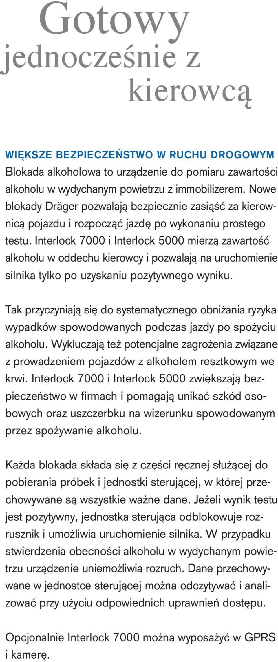 Interlock 7000 i Interlock 5000 mierzą zawartość alkoholu w oddechu kierowcy i pozwalają na uruchomienie silnika tylko po uzyskaniu pozytywnego wyniku.