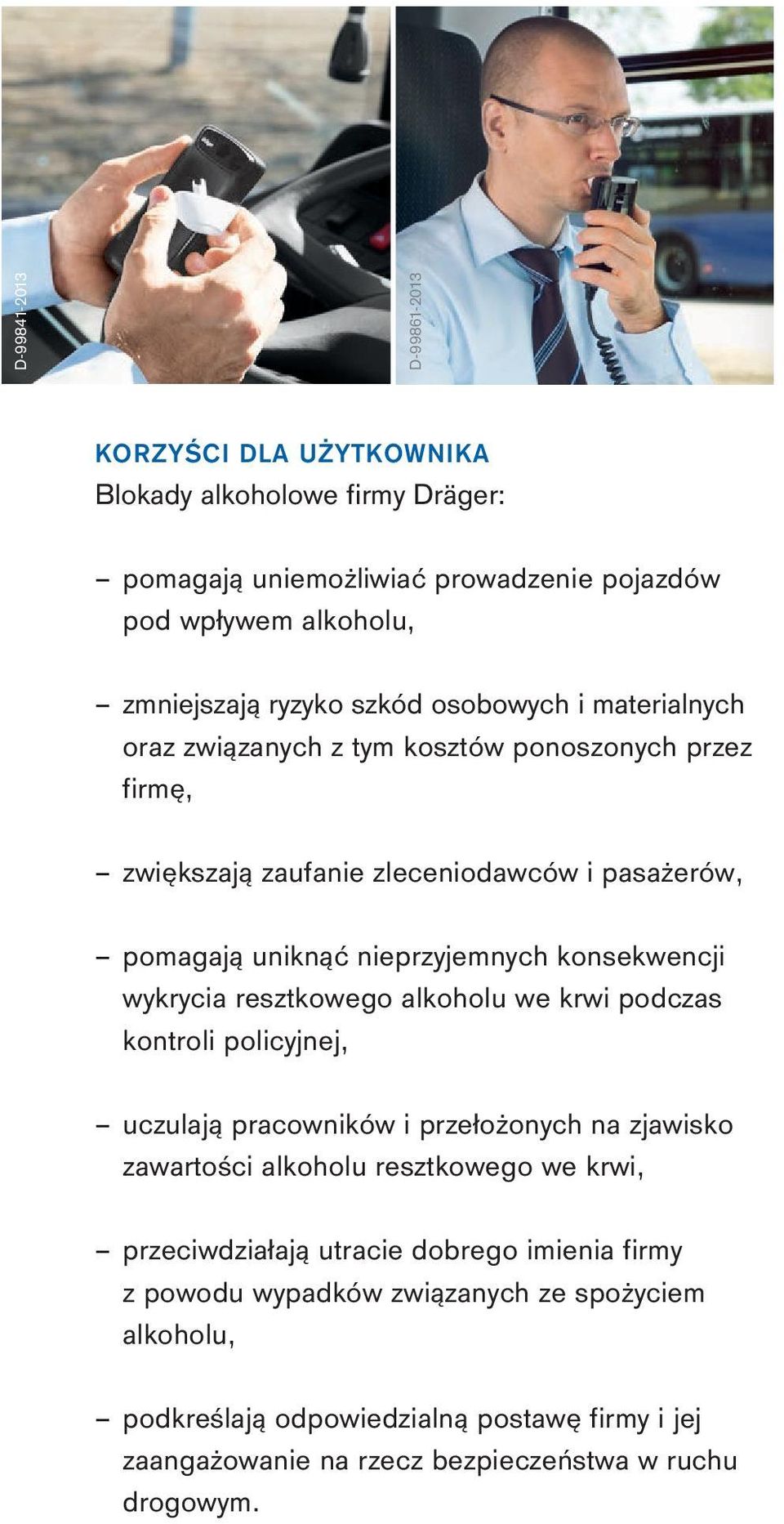 wykrycia resztkowego alkoholu we krwi podczas kontroli policyjnej, uczulają pracowników i przełożonych na zjawisko zawartości alkoholu resztkowego we krwi, przeciwdziałają