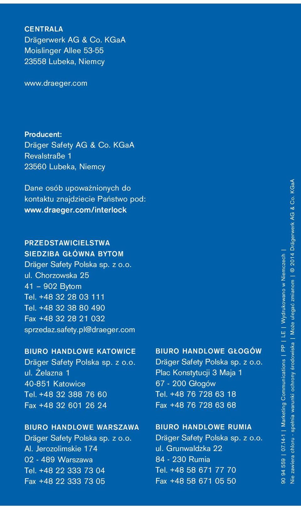 Chorzowska 25 41 902 Bytom Tel. +48 32 28 03 111 Tel. +48 32 38 80 490 Fax +48 32 28 21 032 sprzedaz.safety.pl@draeger.com BIURO HANDLOWE KATOWICE ul. Żelazna 1 40-851 Katowice Tel.