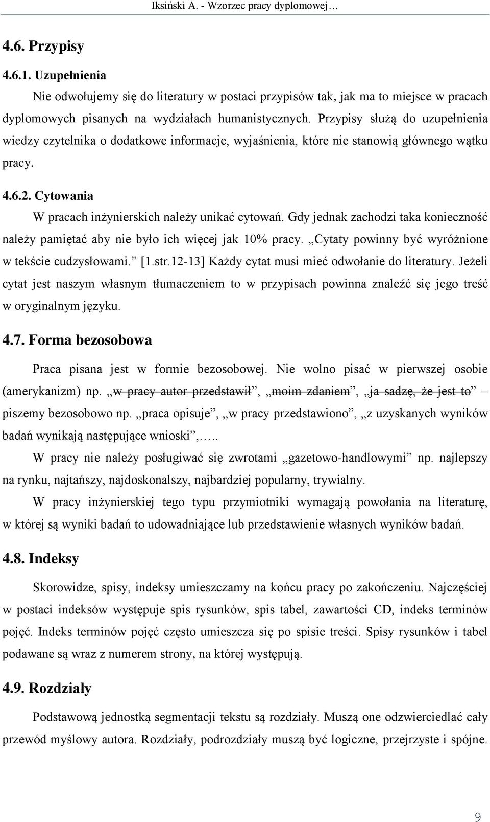 Gdy jednak zachodzi taka konieczność należy pamiętać aby nie było ich więcej jak 10% pracy. Cytaty powinny być wyróżnione w tekście cudzysłowami. [1.str.