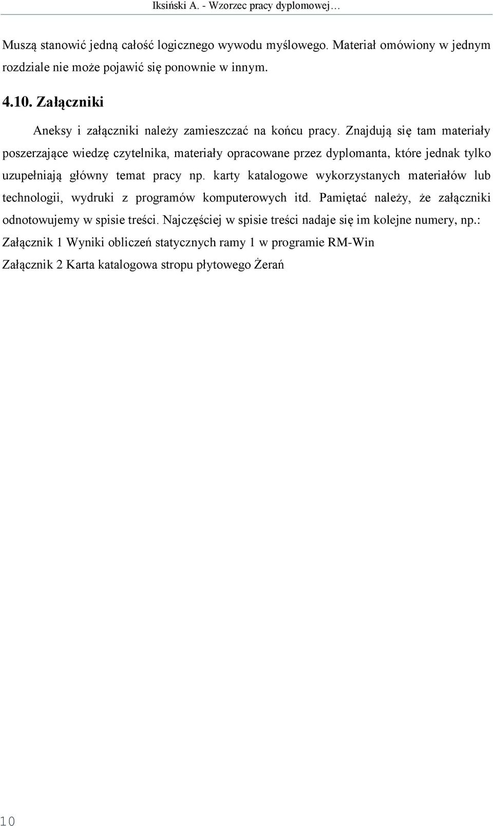 Znajdują się tam materiały poszerzające wiedzę czytelnika, materiały opracowane przez dyplomanta, które jednak tylko uzupełniają główny temat pracy np.