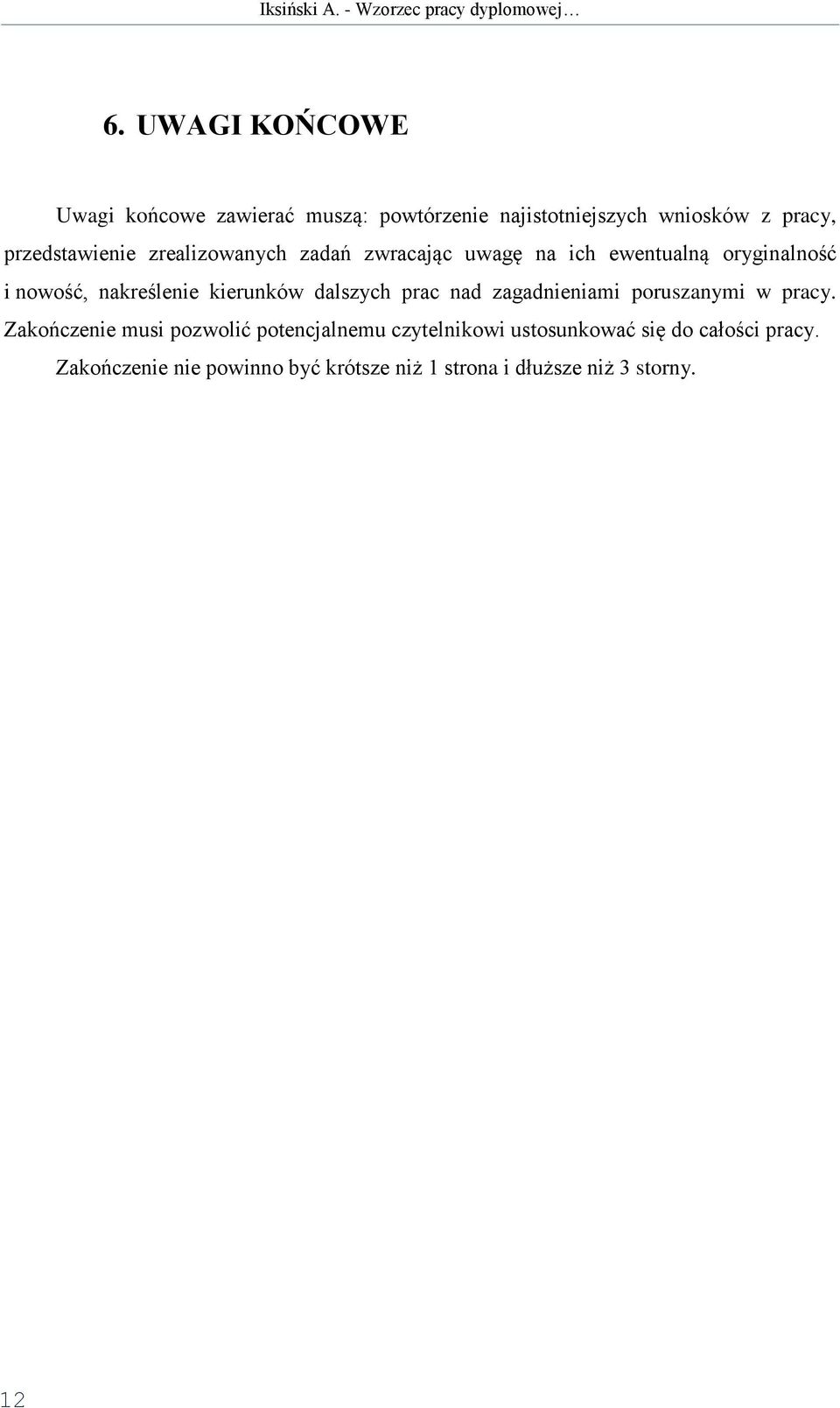 kierunków dalszych prac nad zagadnieniami poruszanymi w pracy.
