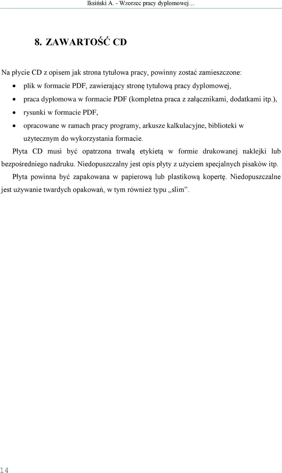 ), rysunki w formacie PDF, opracowane w ramach pracy programy, arkusze kalkulacyjne, biblioteki w użytecznym do wykorzystania formacie.
