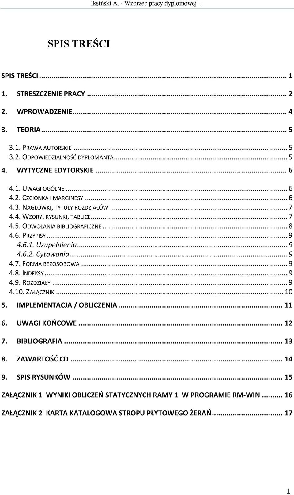 .. 9 4.7. FORMA BEZOSOBOWA... 9 4.8. INDEKSY... 9 4.9. ROZDZIAŁY... 9 4.10. ZAŁĄCZNIKI... 10 5. IMPLEMENTACJA / OBLICZENIA... 11 6. UWAGI KOŃCOWE... 12 7. BIBLIOGRAFIA... 13 8. ZAWARTOŚĆ CD.