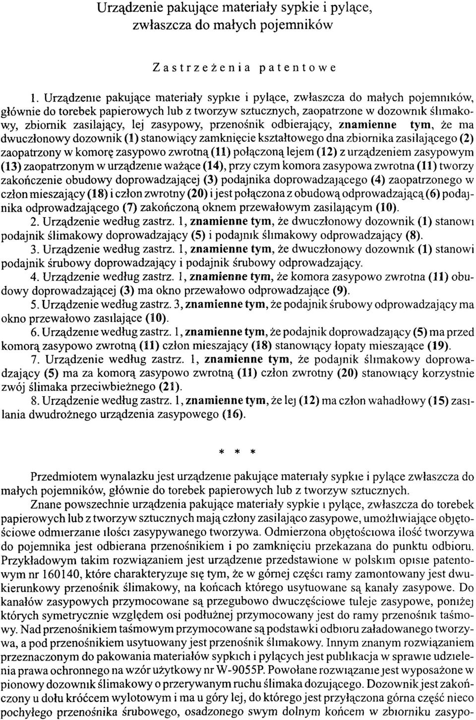 zasypowy, przenośnik odbierający, znamienne tym, że ma dwuczłonowy dozownik (1) stanowiący zamknięcie kształtowego dna zbiornika zasilającego (2) zaopatrzony w komorę zasypowo zwrotną (11) połączoną