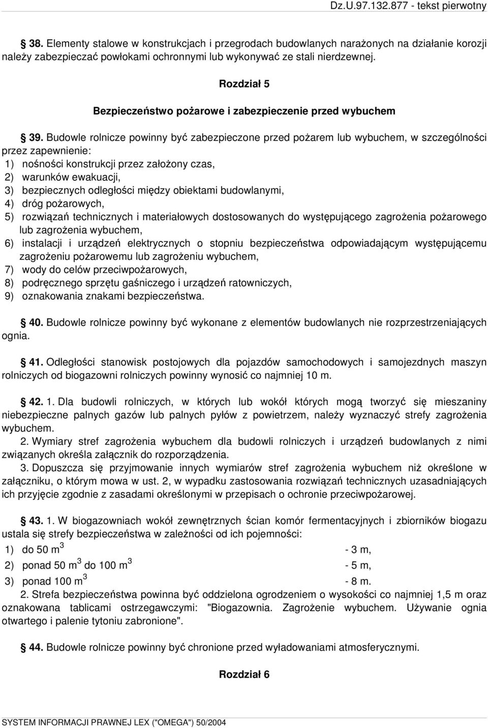 Budowle rolnicze powinny być zabezpieczone przed pożarem lub wybuchem, w szczególności przez zapewnienie: 1) nośności konstrukcji przez założony czas, 2) warunków ewakuacji, 3) bezpiecznych