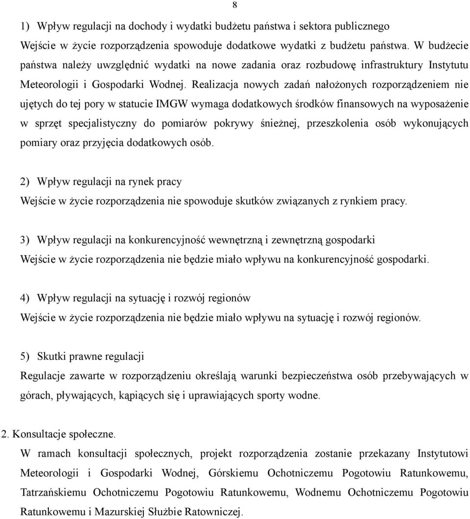 Realizacja nowych zadań nałożonych rozporządzeniem nie ujętych do tej pory w statucie IMGW wymaga dodatkowych środków finansowych na wyposażenie w sprzęt specjalistyczny do pomiarów pokrywy śnieżnej,