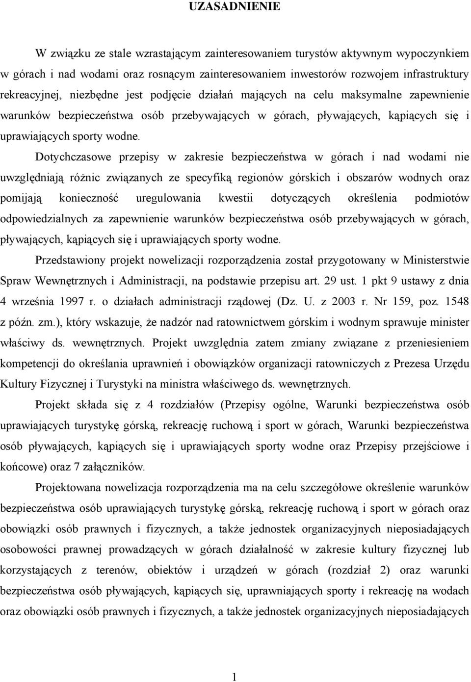 Dotychczasowe przepisy w zakresie bezpieczeństwa w górach i nad wodami nie uwzględniają różnic związanych ze specyfiką regionów górskich i obszarów wodnych oraz pomijają konieczność uregulowania