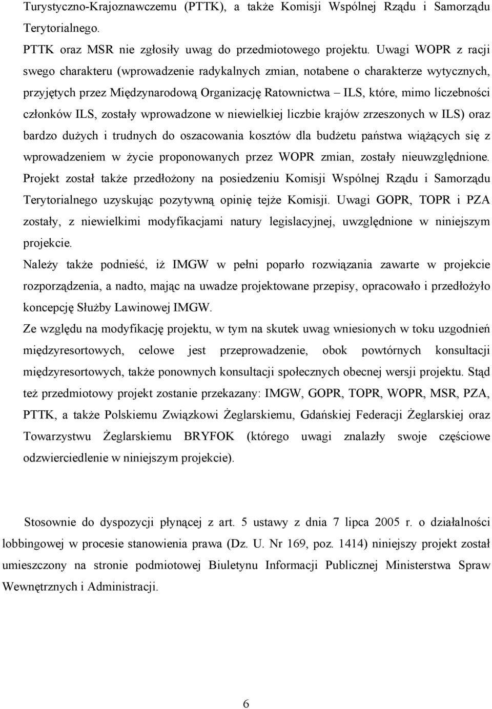 ILS, zostały wprowadzone w niewielkiej liczbie krajów zrzeszonych w ILS) oraz bardzo dużych i trudnych do oszacowania kosztów dla budżetu państwa wiążących się z wprowadzeniem w życie proponowanych