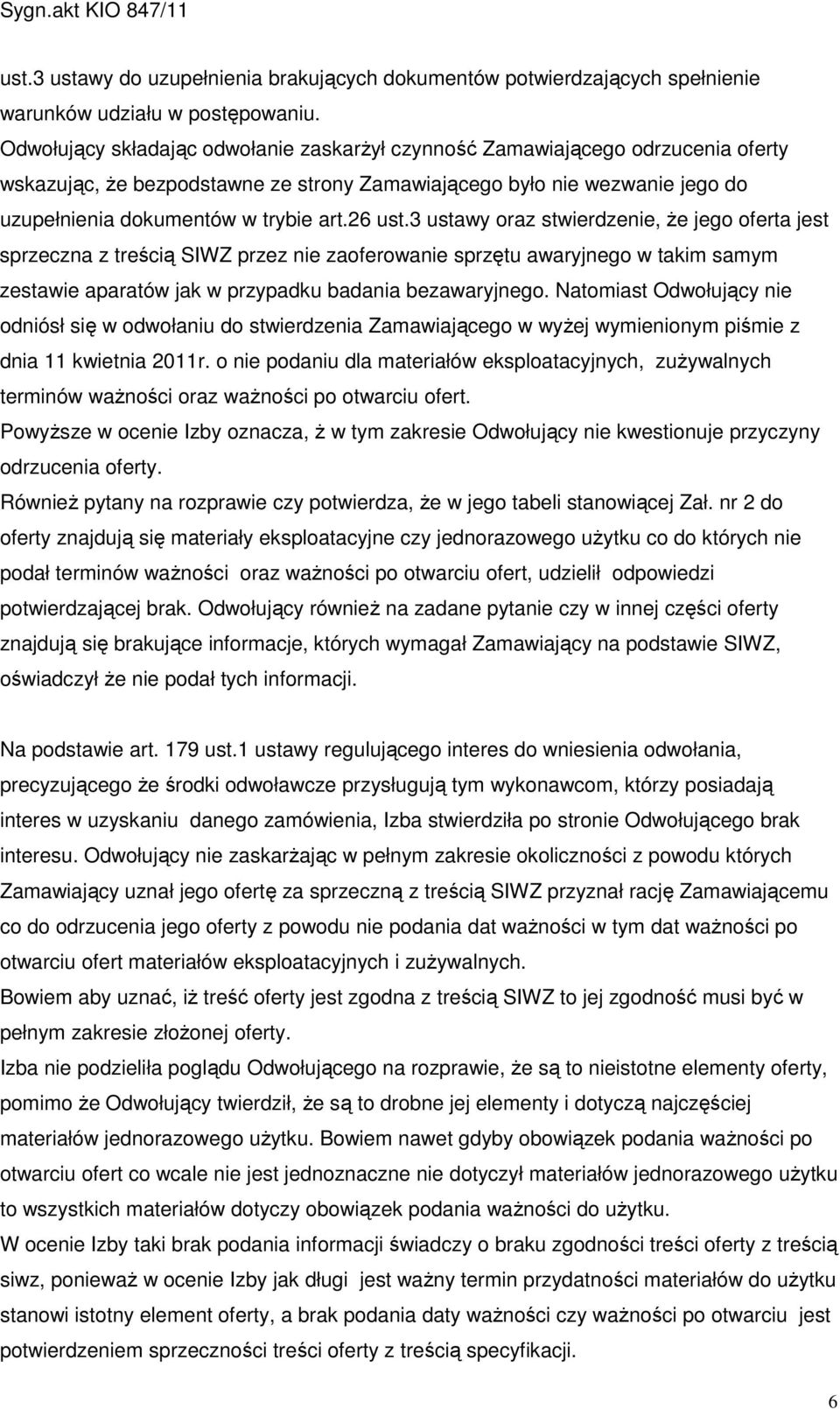 26 ust.3 ustawy oraz stwierdzenie, Ŝe jego oferta jest sprzeczna z treścią SIWZ przez nie zaoferowanie sprzętu awaryjnego w takim samym zestawie aparatów jak w przypadku badania bezawaryjnego.