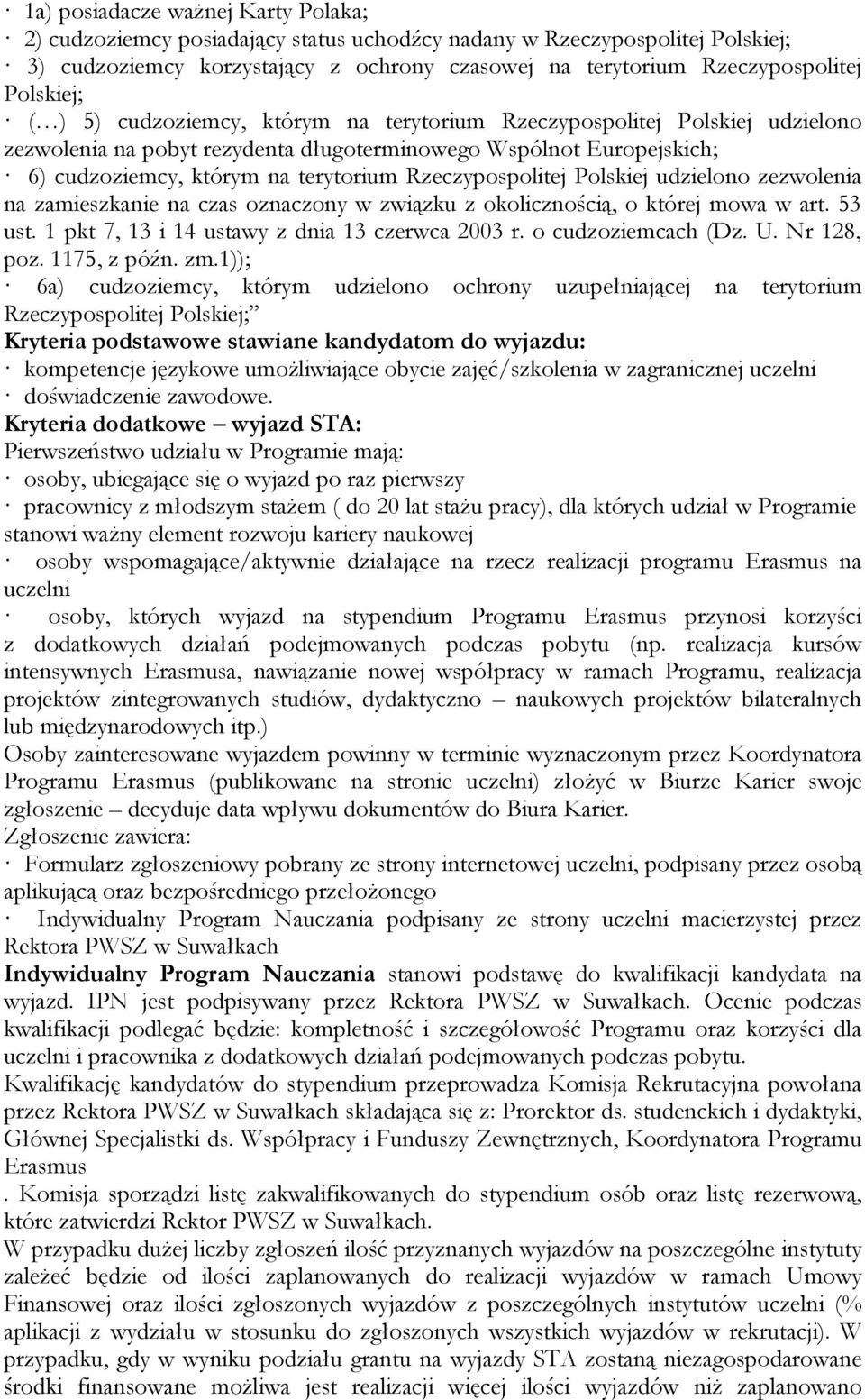 Rzeczypospolitej Polskiej udzielono zezwolenia na zamieszkanie na czas oznaczony w związku z okolicznością, o której mowa w art. 53 ust. 1 pkt 7, 13 i 14 ustawy z dnia 13 czerwca 2003 r.