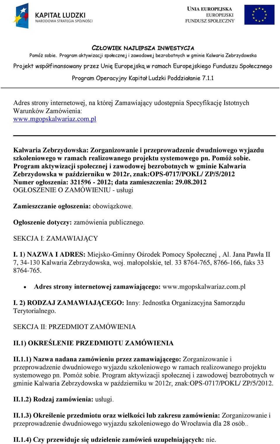 Program aktywizacji społecznej i zawodowej bezrobotnych w gminie Kalwaria Zebrzydowska w październiku w 2012r, znak:ops-0717/pokl/ ZP/5/2012 Numer ogłoszenia: 321596-2012; data zamieszczenia: 29.08.