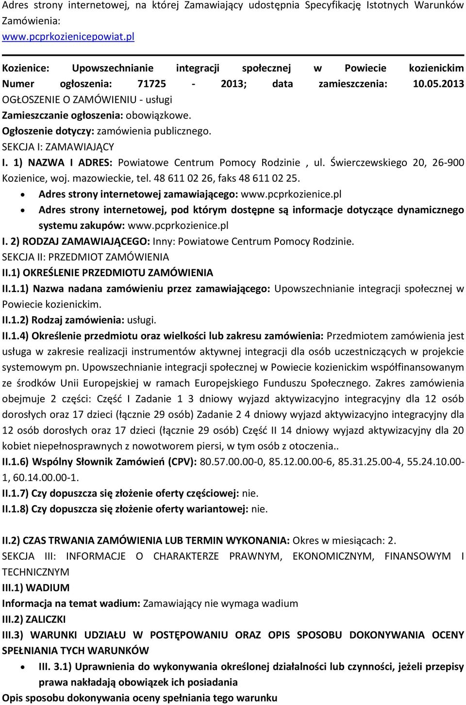 2013 OGŁOSZENIE O ZAMÓWIENIU - usługi Zamieszczanie ogłoszenia: obowiązkowe. Ogłoszenie dotyczy: zamówienia publicznego. SEKCJA I: ZAMAWIAJĄCY I.