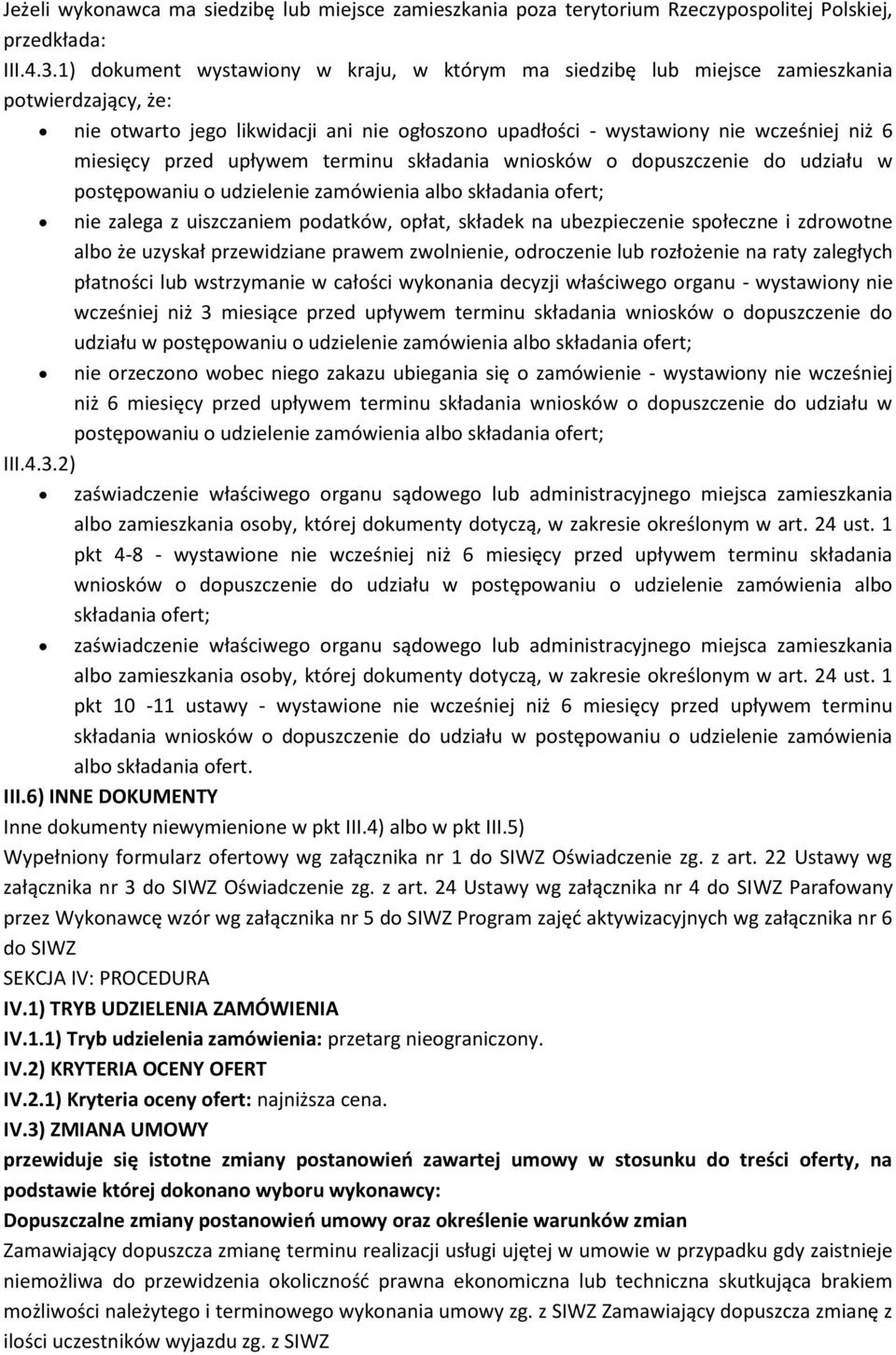 przed upływem terminu składania wniosków o dopuszczenie do udziału w nie zalega z uiszczaniem podatków, opłat, składek na ubezpieczenie społeczne i zdrowotne albo że uzyskał przewidziane prawem