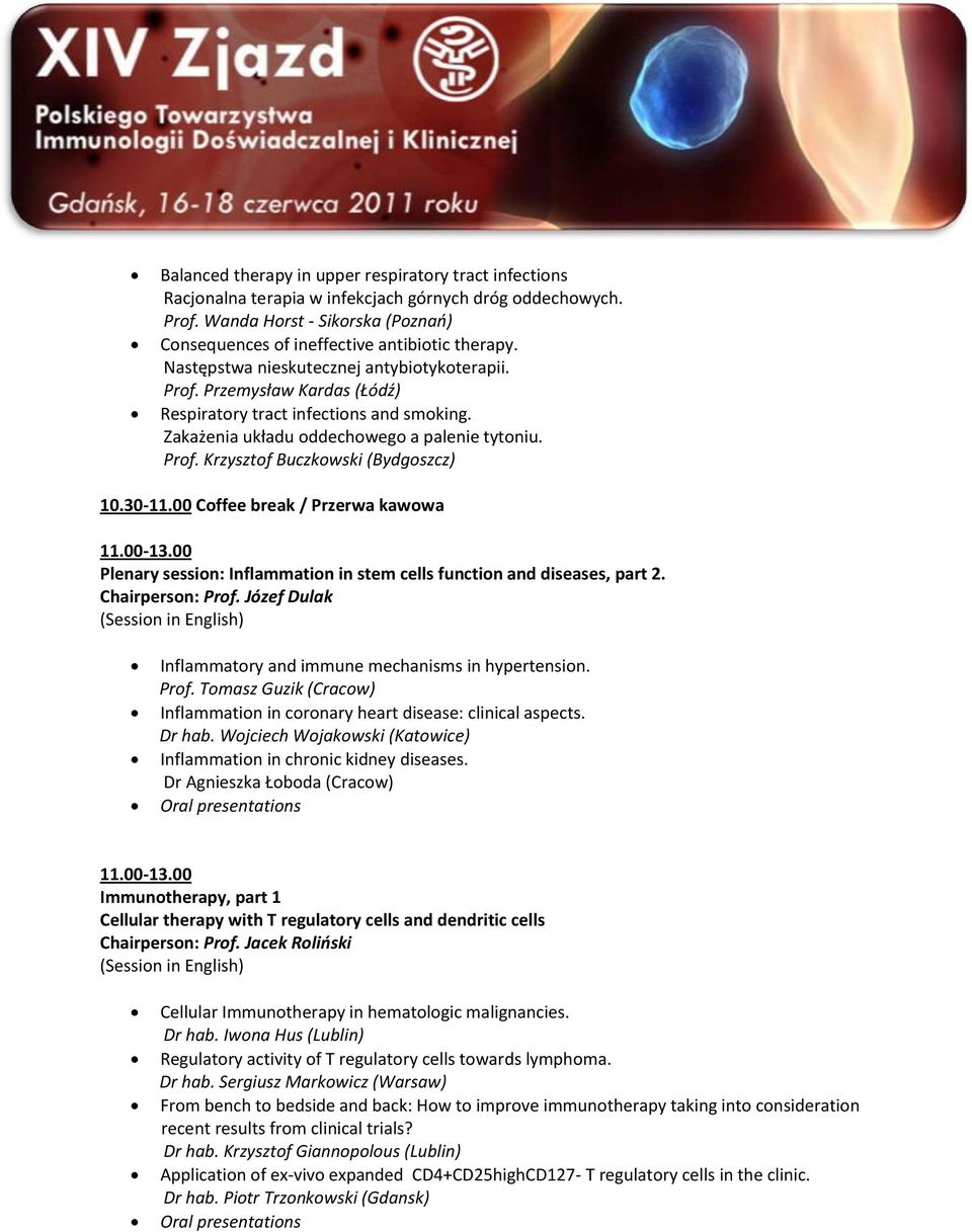 30-11.00 Coffee break / Przerwa kawowa 11.00-13.00 Plenary session: Inflammation in stem cells function and diseases, part 2. Chairperson: Prof.