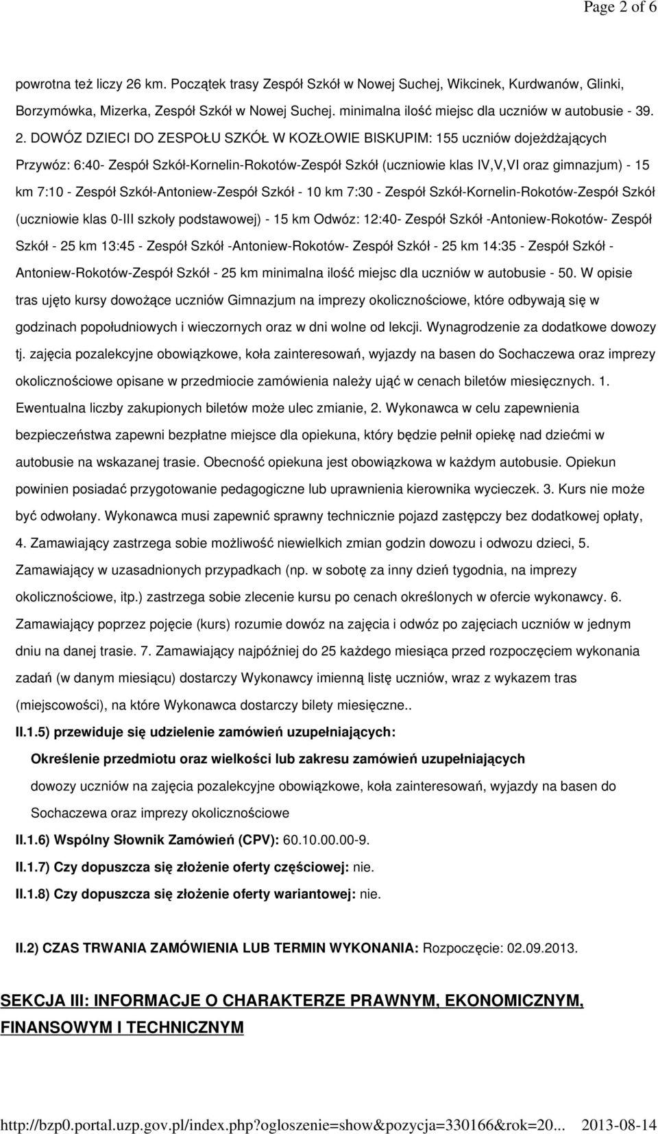 DOWÓZ DZIECI DO ZESPOŁU SZKÓŁ W KOZŁOWIE BISKUPIM: 155 uczniów dojeżdżających Przywóz: 6:40- Zespół Szkół-Kornelin-Rokotów-Zespół Szkół (uczniowie klas IV,V,VI oraz gimnazjum) - 15 km 7:10 - Zespół