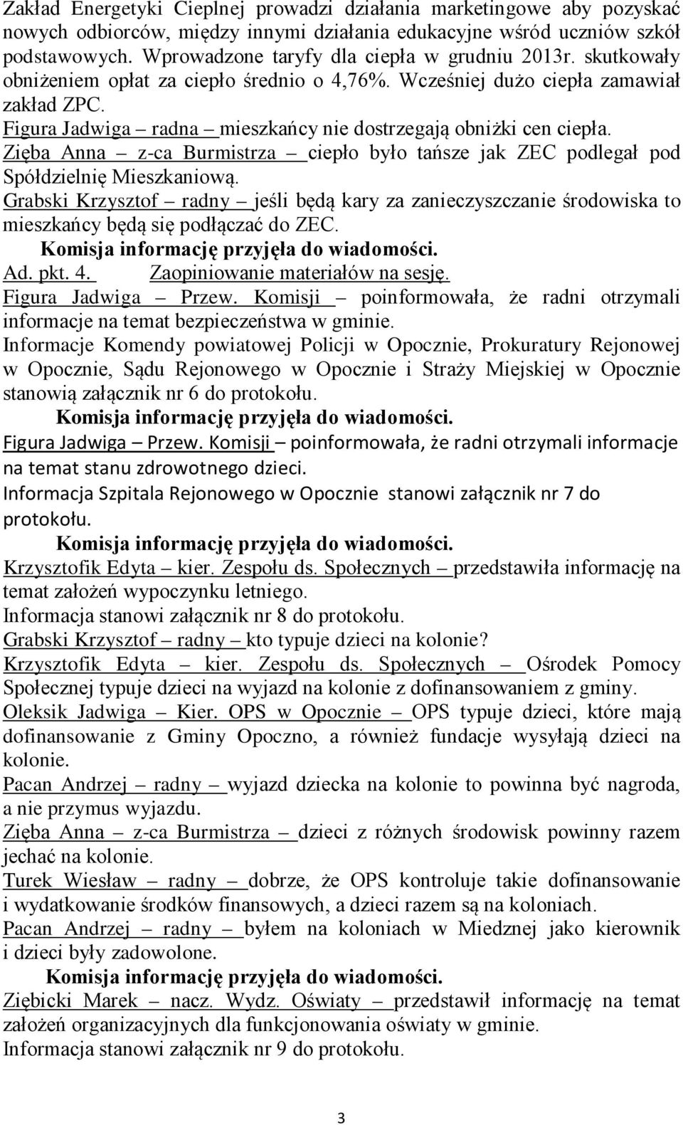 Figura Jadwiga radna mieszkańcy nie dostrzegają obniżki cen ciepła. Zięba Anna z-ca Burmistrza ciepło było tańsze jak ZEC podlegał pod Spółdzielnię Mieszkaniową.