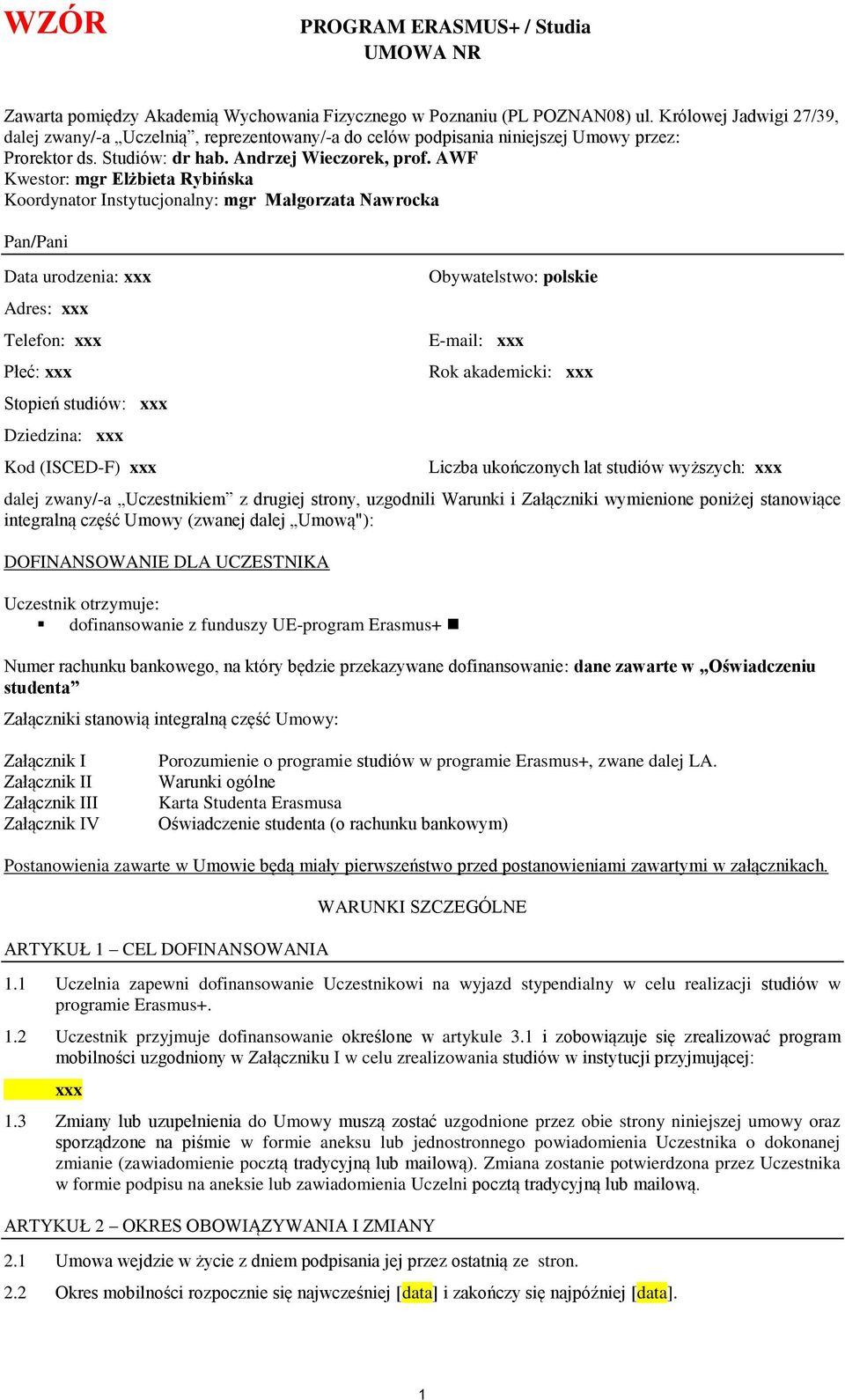 AWF Kwestor: mgr Elżbieta Rybińska Koordynator Instytucjonalny: mgr Małgorzata Nawrocka Pan/Pani Data urodzenia: xxx Adres: xxx Telefon: xxx Płeć: xxx Stopień studiów: xxx Dziedzina: xxx Kod