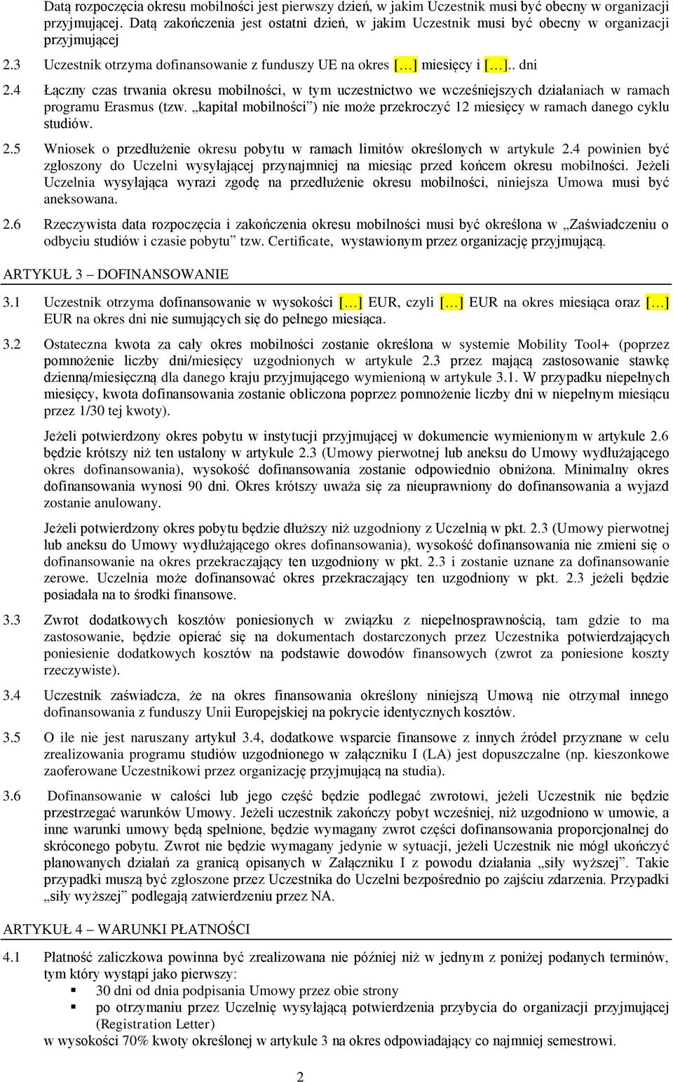 4 Łączny czas trwania okresu mobilności, w tym uczestnictwo we wcześniejszych działaniach w ramach programu Erasmus (tzw.