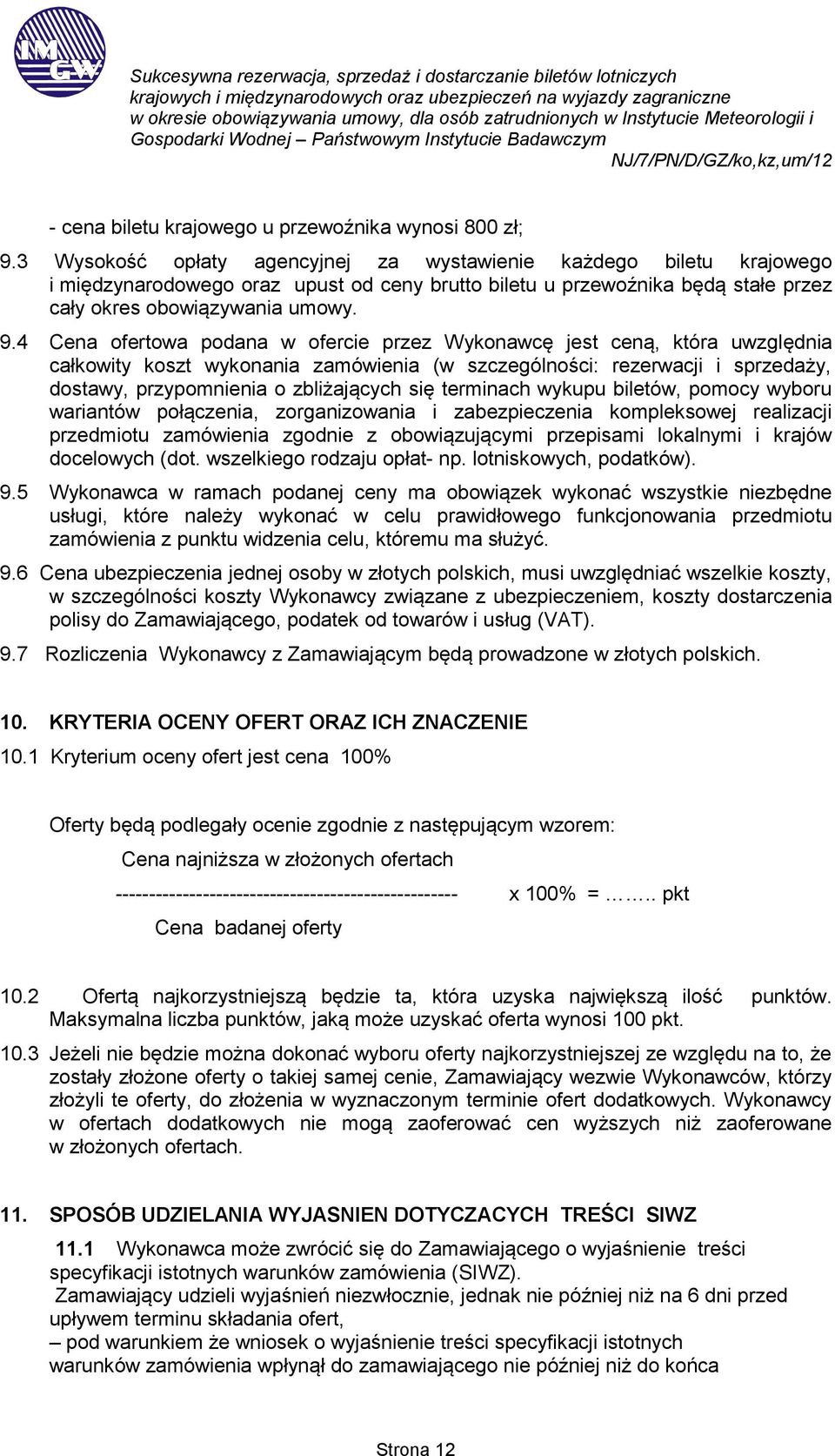 4 Cena ofertowa podana w ofercie przez Wykonawcę jest ceną, która uwzględnia całkowity koszt wykonania zamówienia (w szczególności: rezerwacji i sprzedaży, dostawy, przypomnienia o zbliżających się