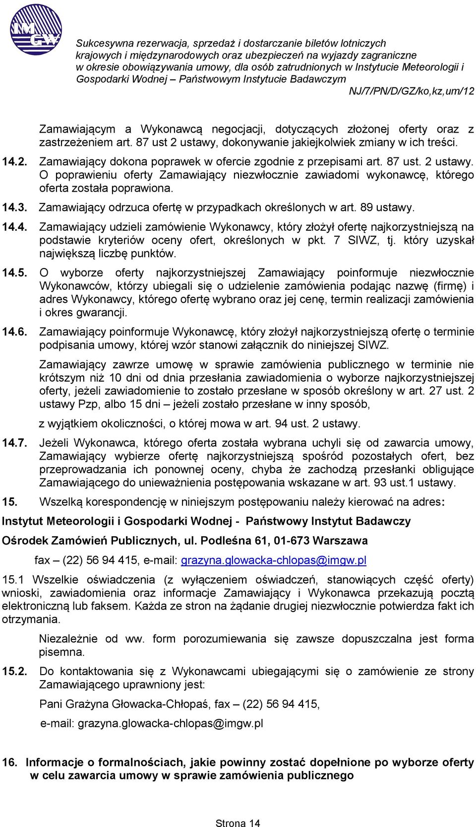 3. Zamawiający odrzuca ofertę w przypadkach określonych w art. 89 ustawy. 14.