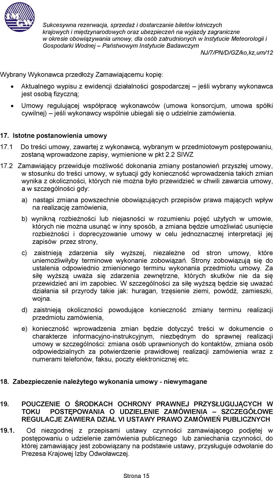 1 Do treści umowy, zawartej z wykonawcą, wybranym w przedmiotowym postępowaniu, zostaną wprowadzone zapisy, wymienione w pkt 2.2 SIWZ 17.