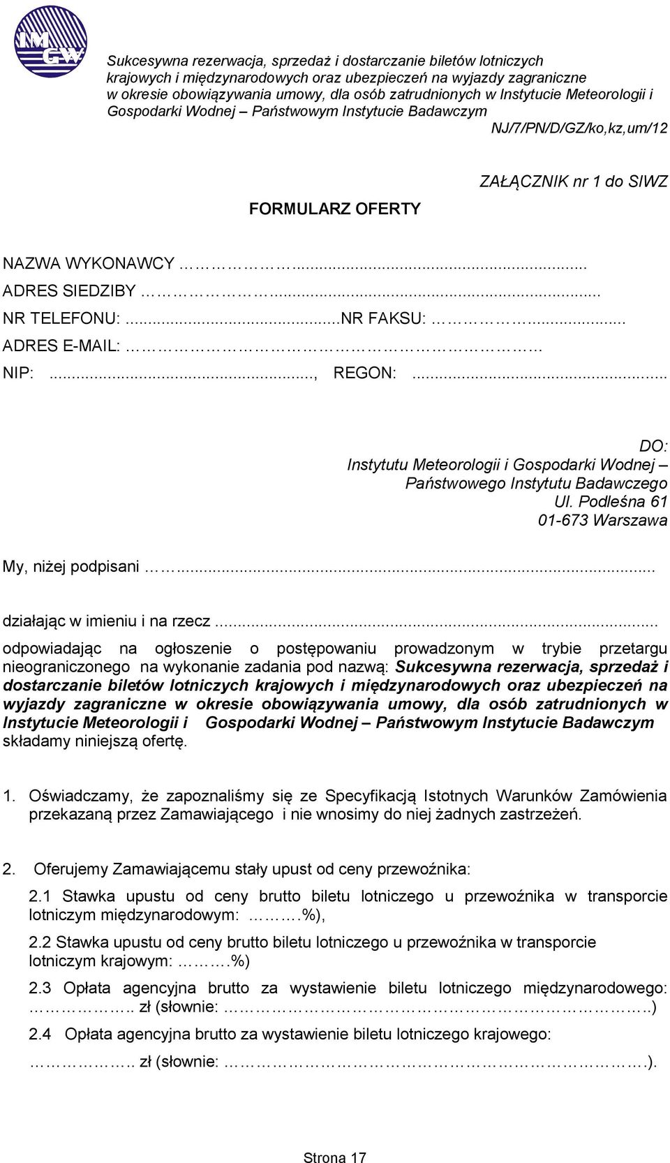 .. odpowiadając na ogłoszenie o postępowaniu prowadzonym w trybie przetargu nieograniczonego na wykonanie zadania pod nazwą: Sukcesywna rezerwacja, sprzedaż i dostarczanie biletów lotniczych