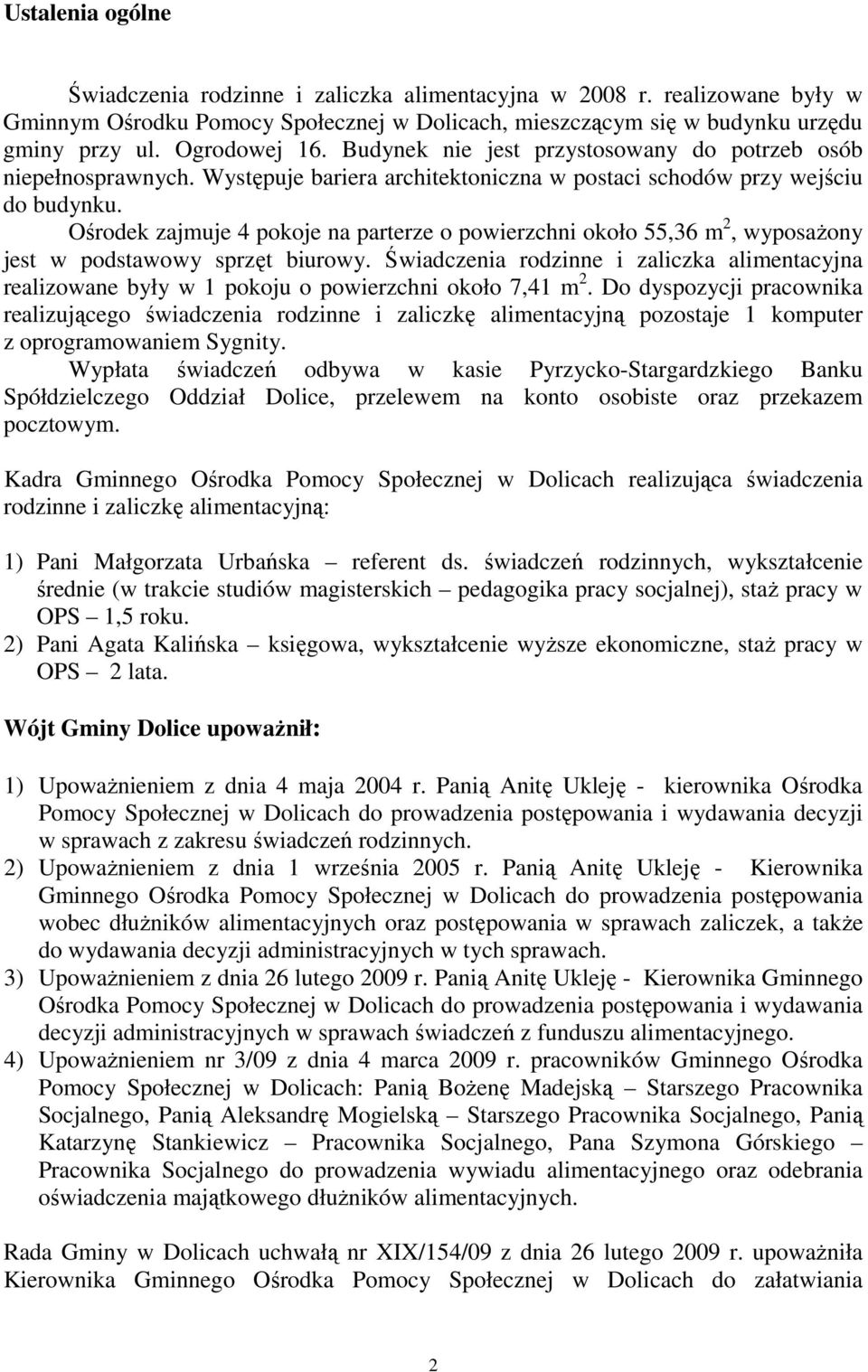 Ośrodek zajmuje 4 pokoje na parterze o powierzchni około 55,36 m 2, wyposaŝony jest w podstawowy sprzęt biurowy.