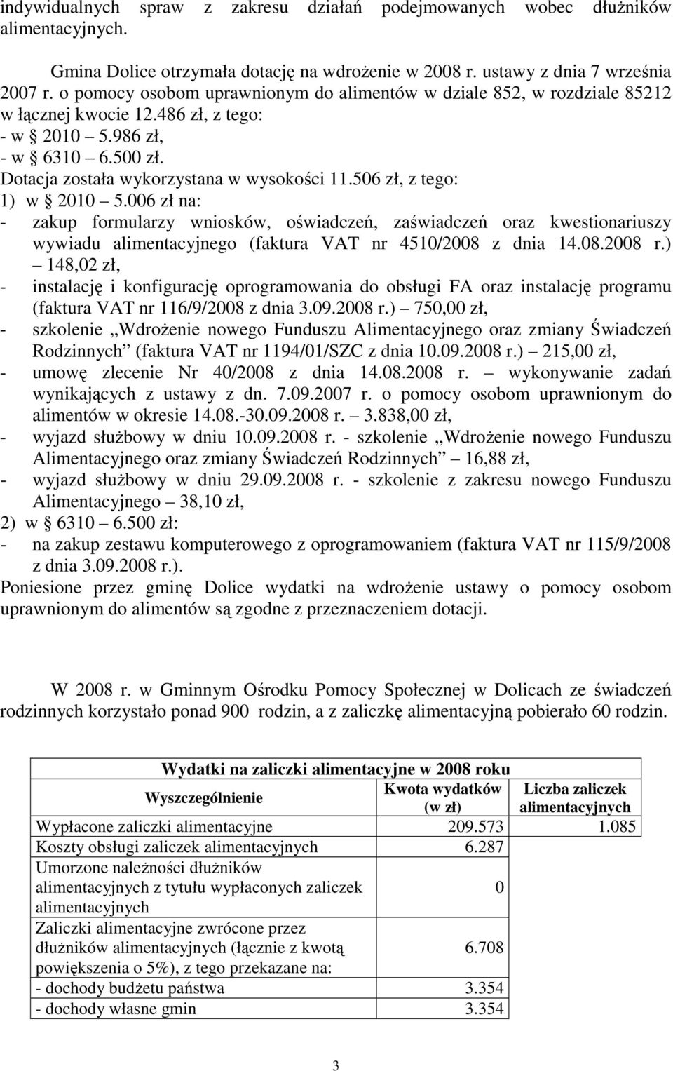 506 zł, z tego: 1) w 2010 5.006 zł na: - zakup formularzy wniosków, oświadczeń, zaświadczeń oraz kwestionariuszy wywiadu alimentacyjnego (faktura VAT nr 4510/2008 z dnia 14.08.2008 r.