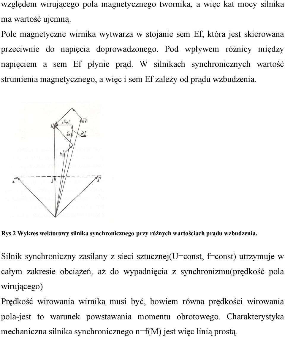 W silnikach synchronicznych wartość strumienia magnetycznego, a więc i sem Ef zależy od prądu wzbudzenia. Rys 2 Wykres wektorowy silnika synchronicznego przy różnych wartościach prądu wzbudzenia.