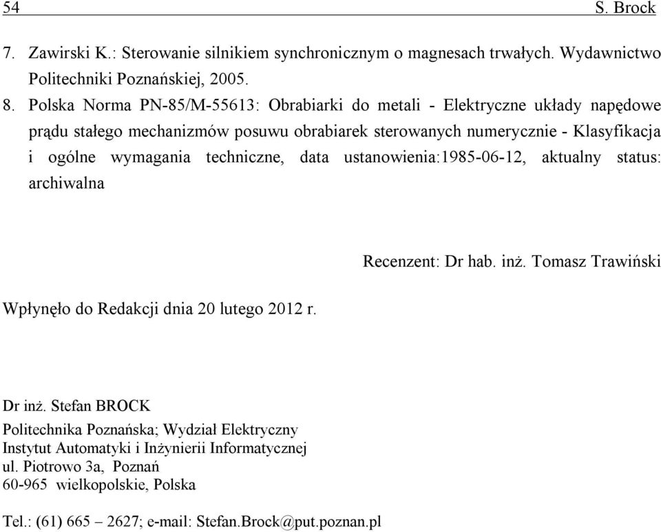 wymagania techniczne, data ustanowienia:1985-06-12, aktualny status: archiwalna Recenzent: Dr hab. inż. Tomasz Trawiński Wpłynęło do Redakcji dnia 20 lutego 2012 r. Dr inż.