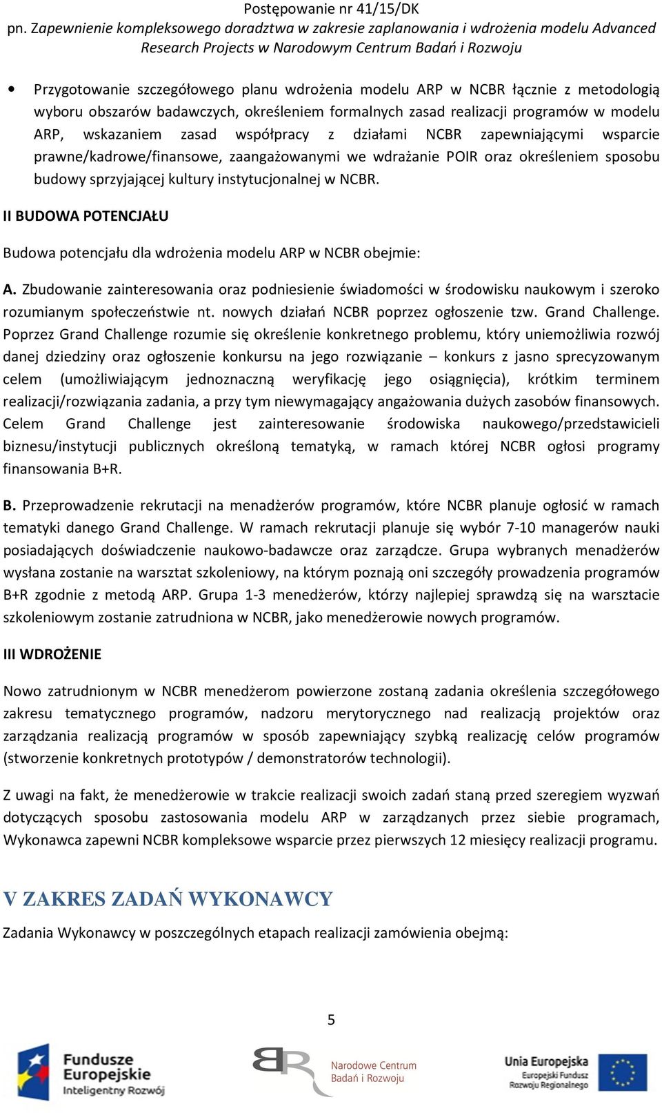 II BUDOWA POTENCJAŁU Budowa potencjału dla wdrożenia modelu ARP w NCBR obejmie: A.