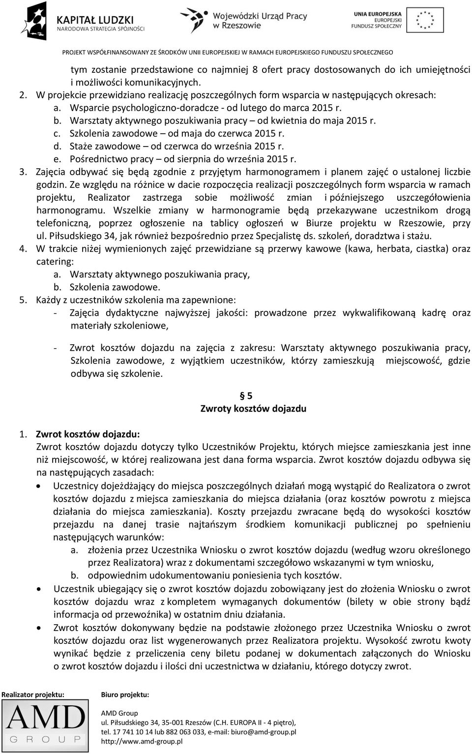 Warsztaty aktywnego poszukiwania pracy od kwietnia do maja 2015 r. c. Szkolenia zawodowe od maja do czerwca 2015 r. d. Staże zawodowe od czerwca do września 2015 r. e.