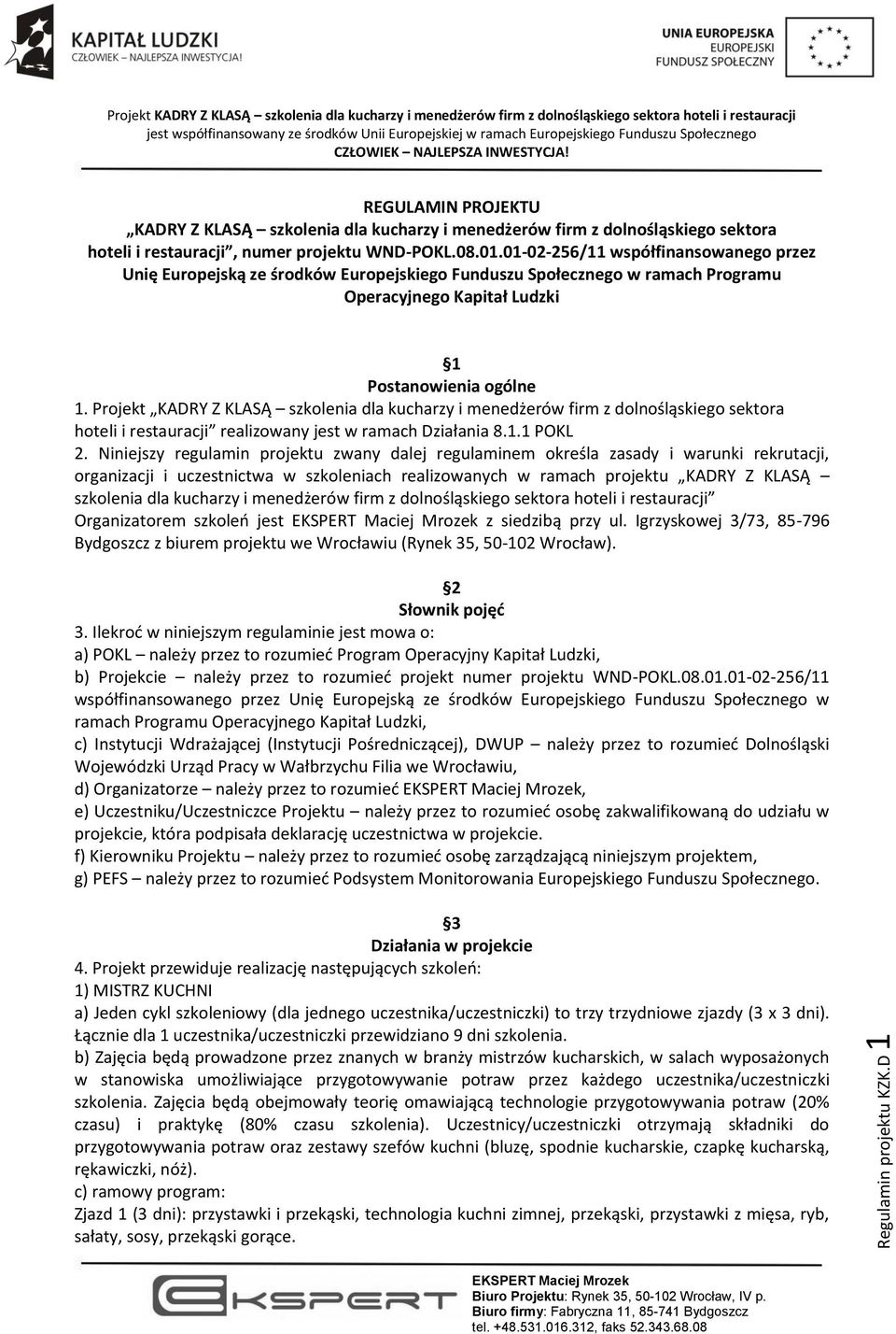 Projekt KADRY Z KLASĄ szkolenia dla kucharzy i menedżerów firm z dolnośląskiego sektora hoteli i restauracji realizowany jest w ramach Działania 8.1.1 POKL 2.