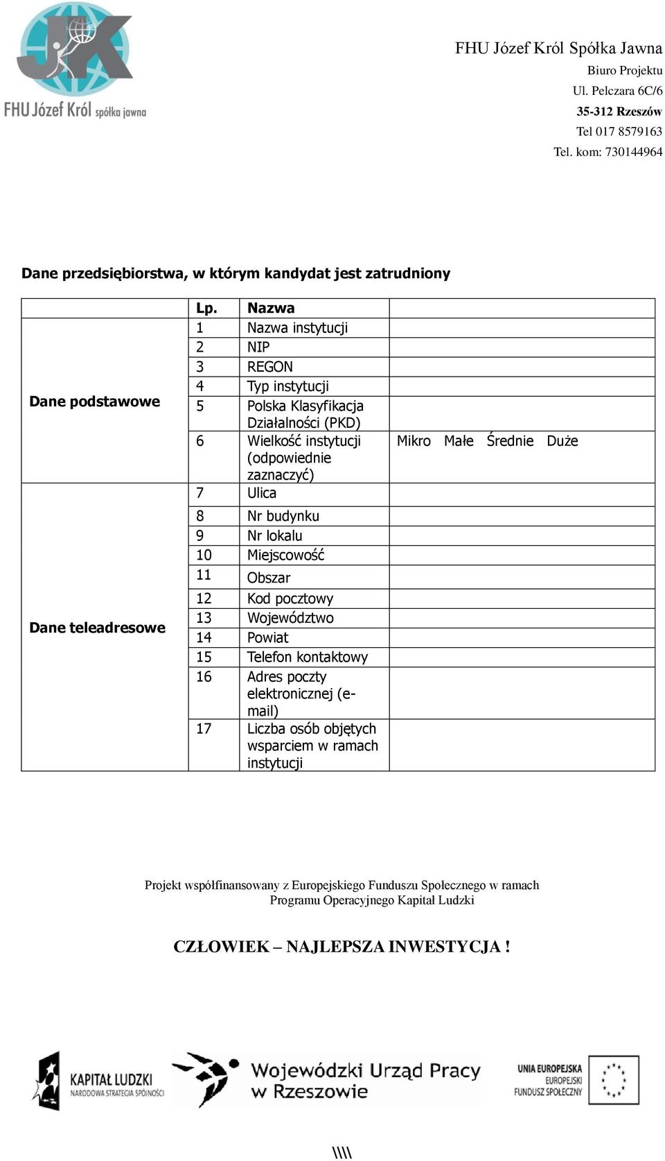 (odpowiednie zaznaczyć) 7 Ulica 8 Nr budynku 9 Nr lokalu 10 Miejscowość 11 Obszar 12 Kod pocztowy 13 Województwo 14
