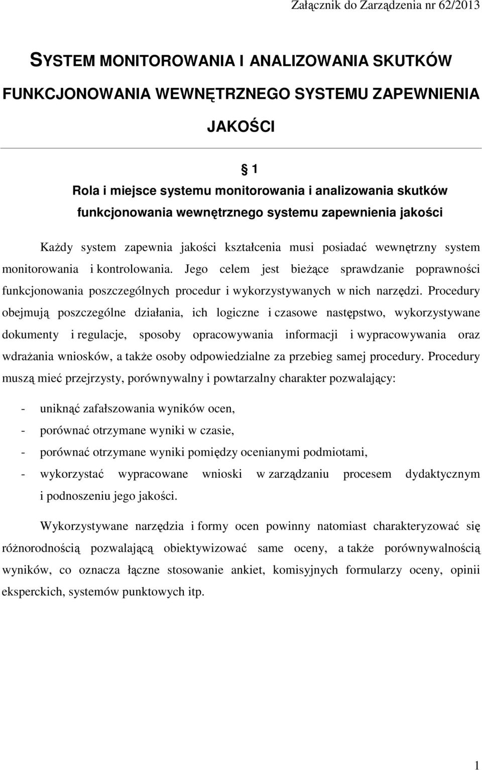 Jego celem jest bieżące sprawdzanie poprawności funkcjonowania poszczególnych procedur i wykorzystywanych w nich narzędzi.