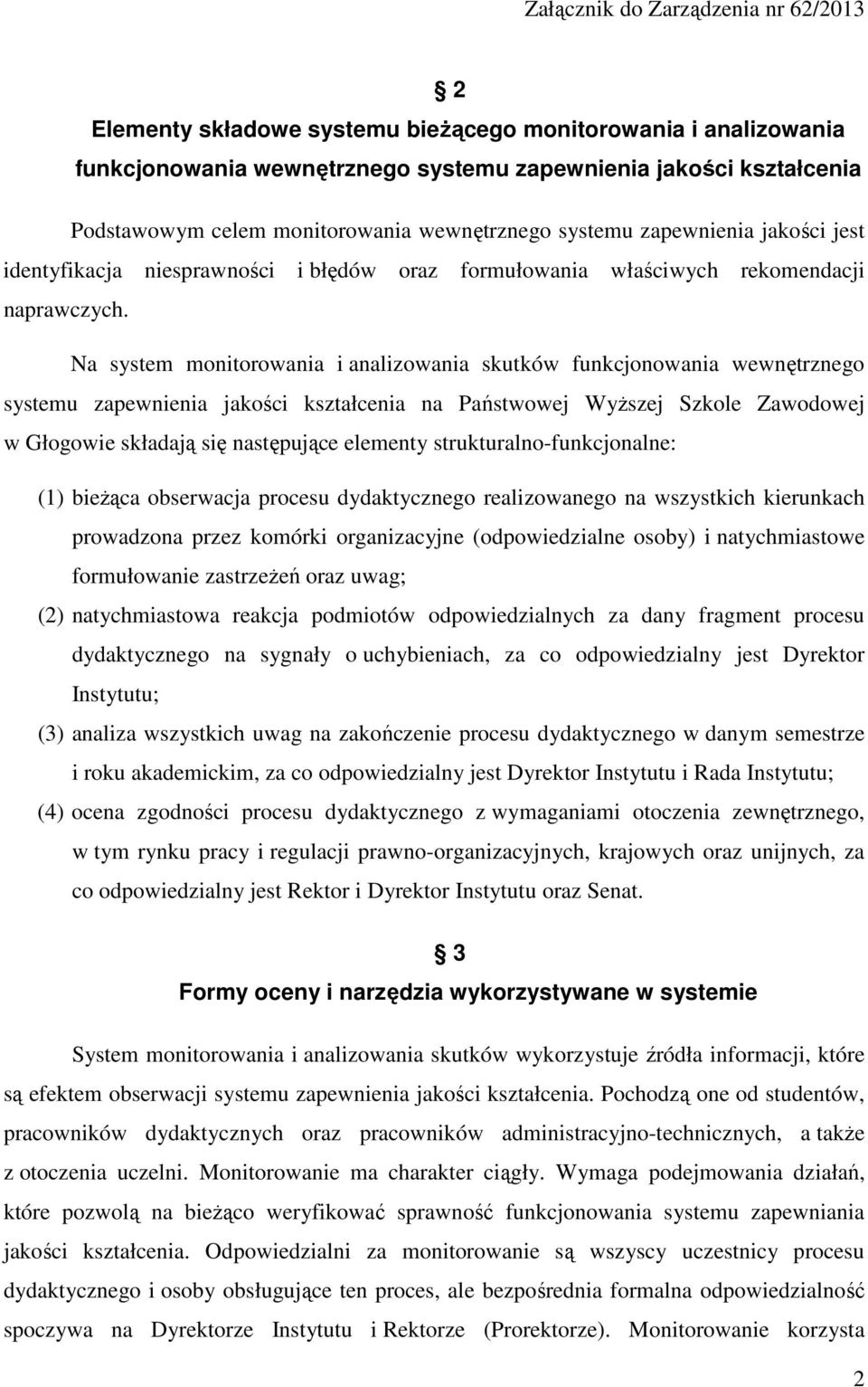 Na system monitorowania i analizowania skutków funkcjonowania wewnętrznego systemu zapewnienia jakości kształcenia na Państwowej Wyższej Szkole Zawodowej w Głogowie składają się następujące elementy
