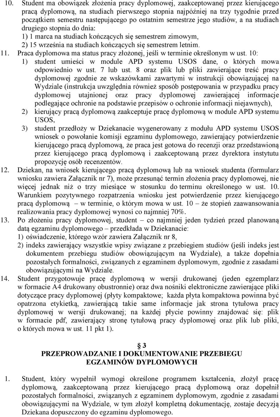 letnim. 11. Praca dyplomowa ma status pracy złożonej, jeśli w terminie określonym w ust. 10: 1) student umieści w module APD systemu USOS dane, o których mowa odpowiednio w ust. 7 lub ust.