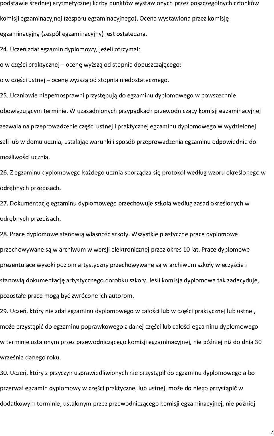 Uczeń zdał egzamin dyplomowy, jeżeli otrzymał: o w części praktycznej ocenę wyższą od stopnia dopuszczającego; o w części ustnej ocenę wyższą od stopnia niedostatecznego. 25.