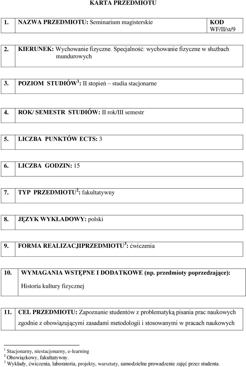 JĘZYK WYKŁADOWY: polski 9. FORMA REALIZACJIPRZEDMIOTU 3 : 10. WYMAGANIA WSTĘPNE I DODATKOWE (np. przedmioty poprzedzające): Historia kultury fizycznej 11.