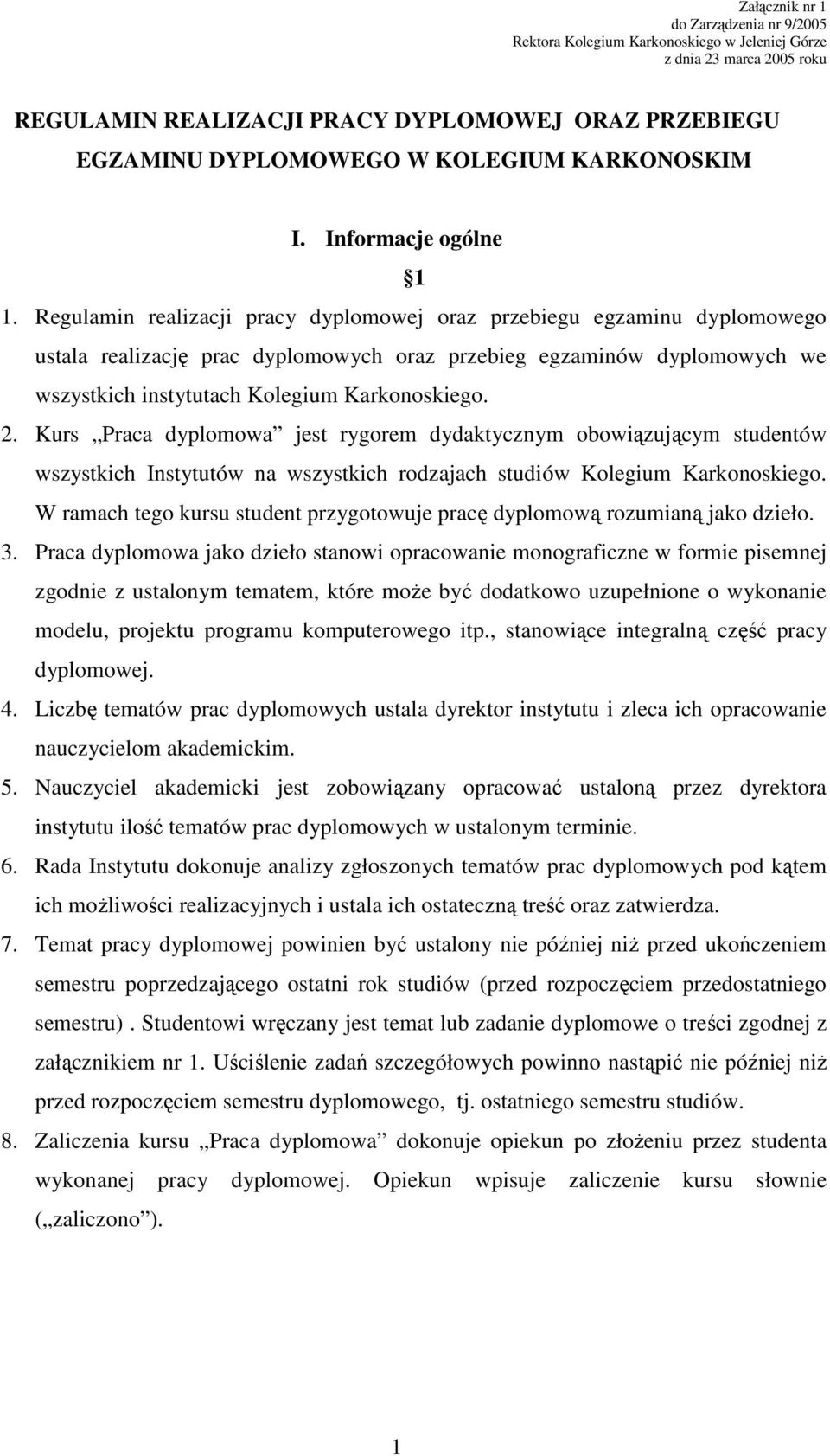 Kurs Praca dyplomowa jest rygorem dydaktycznym obowiązującym studentów wszystkich Instytutów na wszystkich rodzajach studiów Kolegium Karkonoskiego.