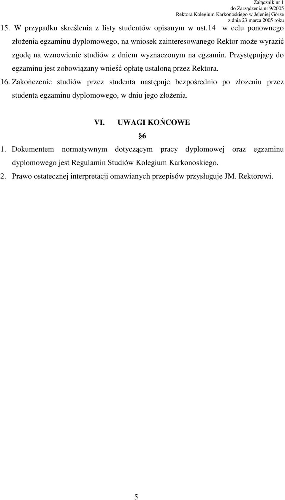 Przystępujący do egzaminu jest zobowiązany wnieść opłatę ustaloną przez Rektora. 16.