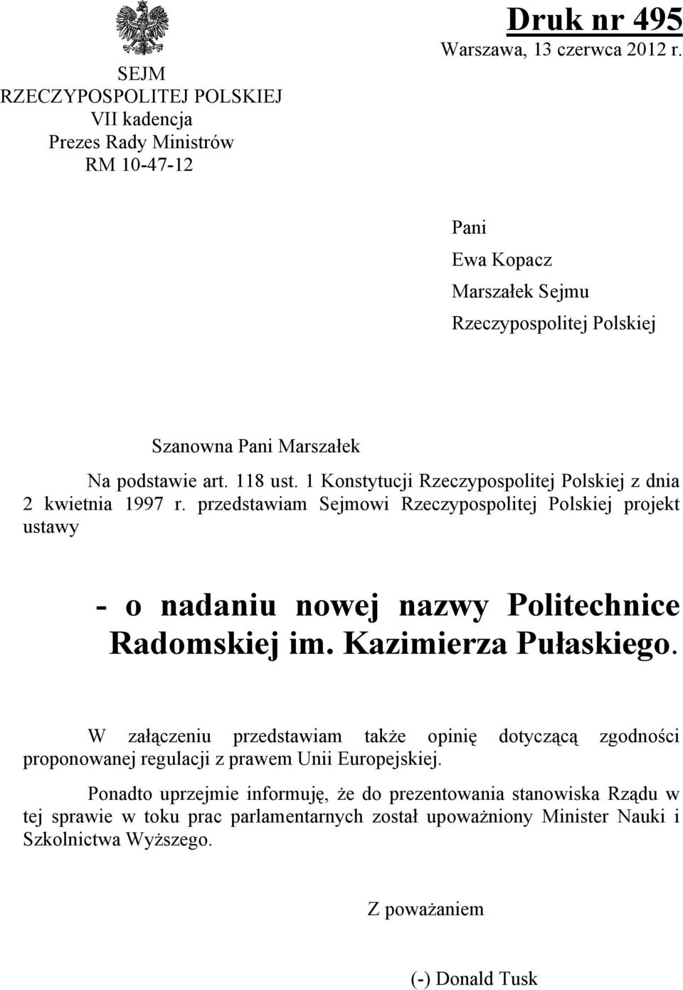 przedstawiam Sejmowi Rzeczypospolitej Polskiej projekt ustawy - o nadaniu nowej nazwy Politechnice Radomskiej im. Kazimierza Pułaskiego.