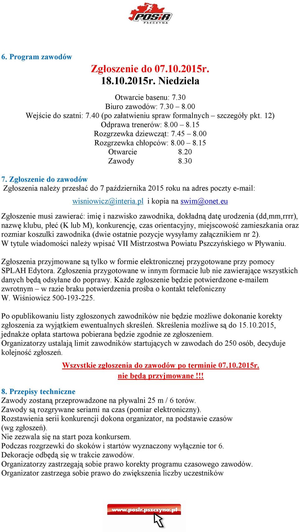 Zgłoszenie do zawodów Zgłoszenia należy przesłać do 7 października 2015 roku na adres poczty e-mail: wisniowicz@interia.pl i kopia na swim@onet.