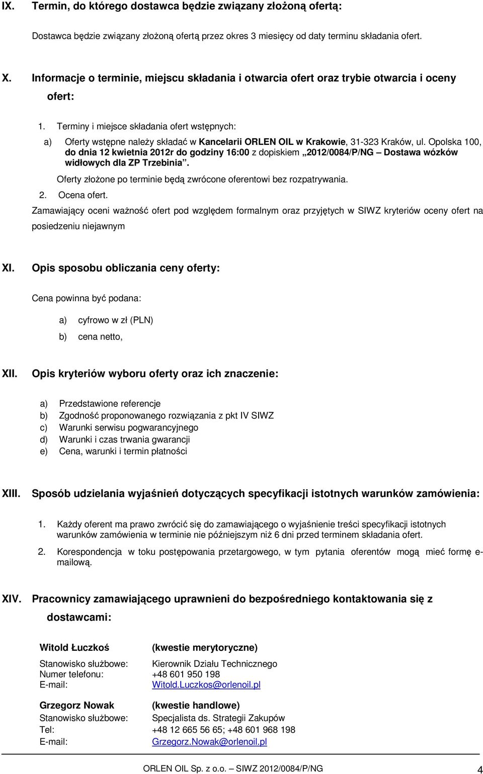 Terminy i miejsce składania ofert wstępnych: a) Oferty wstępne należy składać w Kancelarii ORLEN OIL w Krakowie, 31-323 Kraków, ul.