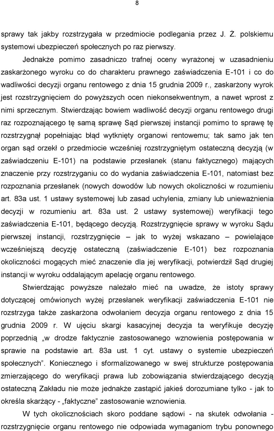 r., zaskarżony wyrok jest rozstrzygnięciem do powyższych ocen niekonsekwentnym, a nawet wprost z nimi sprzecznym.