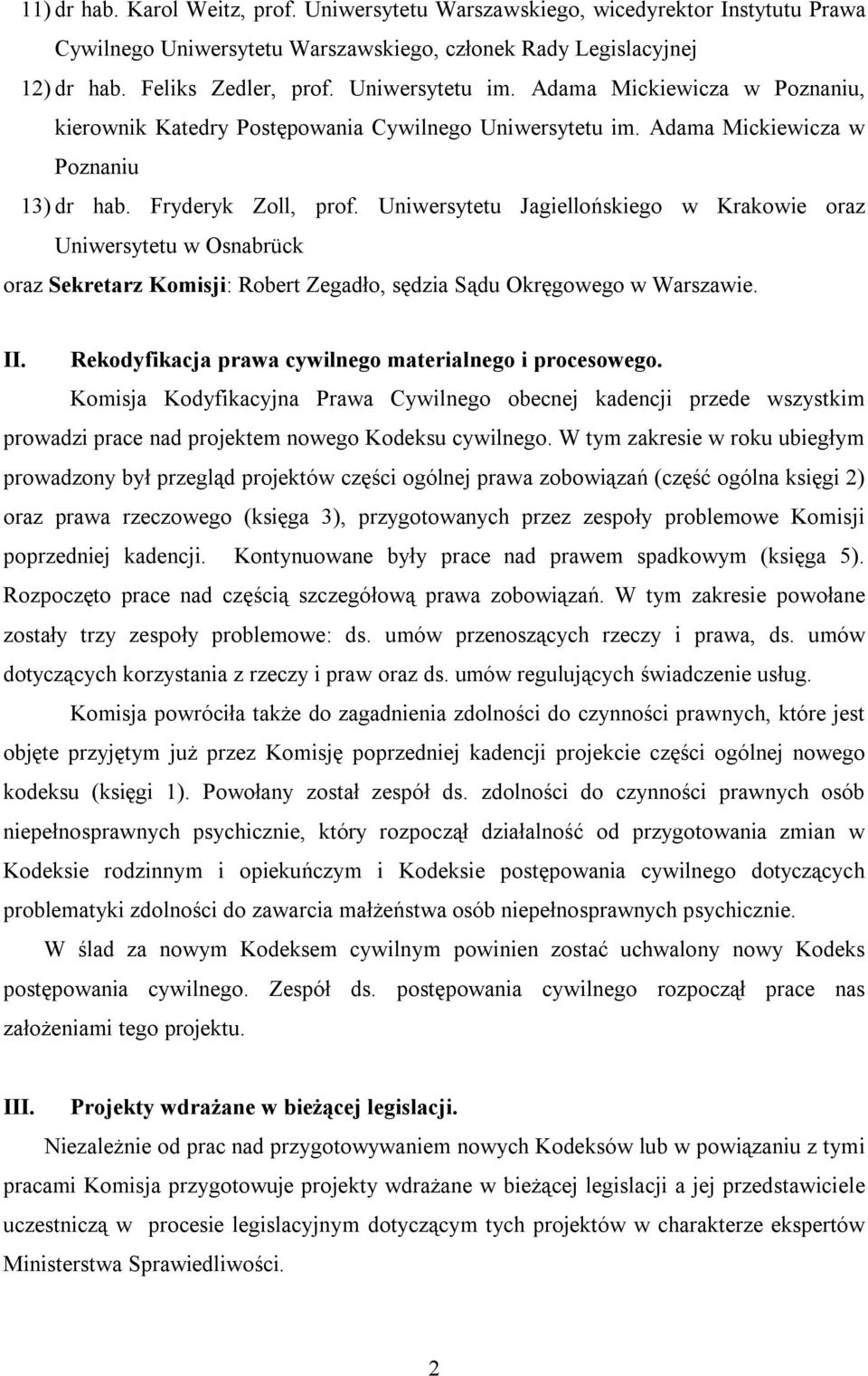 Uniwersytetu Jagiellońskiego w Krakowie oraz Uniwersytetu w Osnabrück oraz Sekretarz Komisji: Robert Zegadło, sędzia Sądu Okręgowego w Warszawie. II.